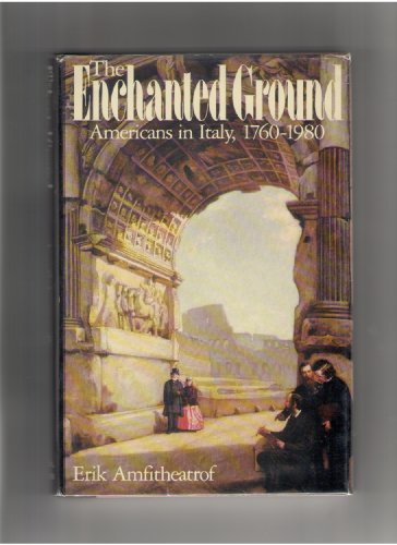 9780316037006: Enchanted Ground: Americans in Italy, 1760-1980
