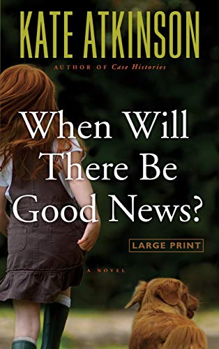 Beispielbild fr When Will There Be Good News? : A Novel zum Verkauf von Better World Books