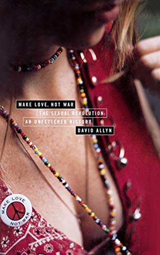 Beispielbild fr Make Love, Not War : The Sexual Revolution: an Unfettered History zum Verkauf von Better World Books