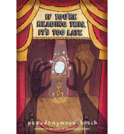 9780316041010: If You're Reading This, It's Too Late (The Secret Series) by Bosch, Pseudonymous (2008) Hardcover