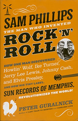 Beispielbild fr Sam Phillips: The Man Who Invented Rock 'n' Roll zum Verkauf von SecondSale