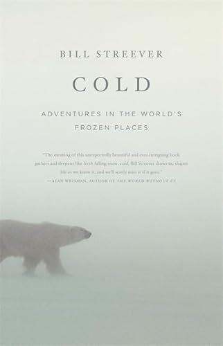 9780316042918: Cold: Adventures in the World's Frozen Places