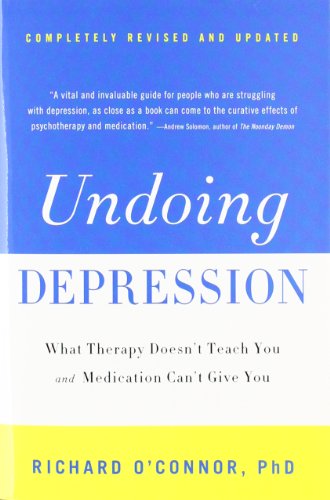 Beispielbild fr Undoing Depression: What Therapy Doesn't Teach You and Medication Can't Give You zum Verkauf von BooksRun