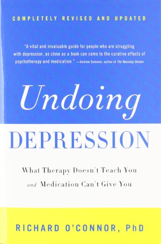 Stock image for Undoing Depression: What Therapy Doesn't Teach You and Medication Can't Give You for sale by BooksRun