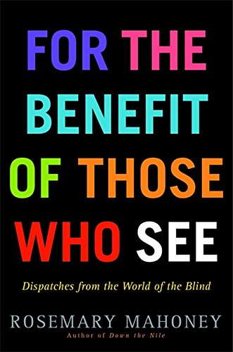 9780316043427: For the Benefit of Those Who See: Dispatches from the World of the Blind