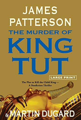The Murder of King Tut: The Plot to Kill the Child King - A Nonfiction Thriller - Patterson, James|Dugard, Martin