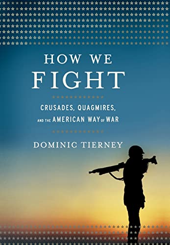 Stock image for How We Fight : Crusades, Quagmires, and the American Way of War for sale by Better World Books: West