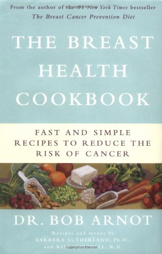 Stock image for The Breast Health Cookbook: Fast and Simple Recipes to Reduce the Risk of Cancer for sale by ThriftBooks-Atlanta