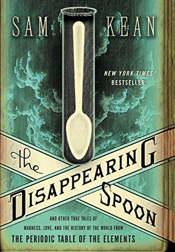 Beispielbild fr The Disappearing Spoon: And Other True Tales of Madness, Love, and the History of the World from the Periodic Table of the Elements zum Verkauf von Goodwill Books