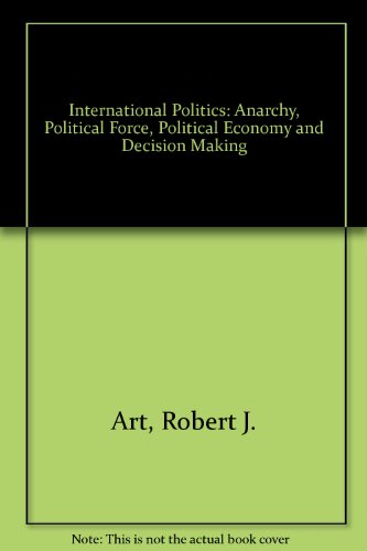 Beispielbild fr International politics: Anarchy, force, political economy, and decision-making zum Verkauf von SecondSale