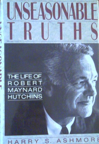 UNSEASONABLE TRUTHS The Life of Robert Maynard Hutchins