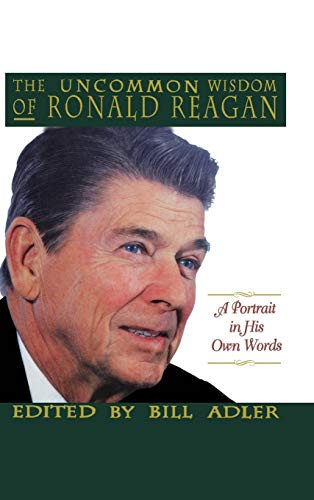 9780316056007: The Uncommon Wisdom of Ronald Reagan: A Portrait in His Own Words