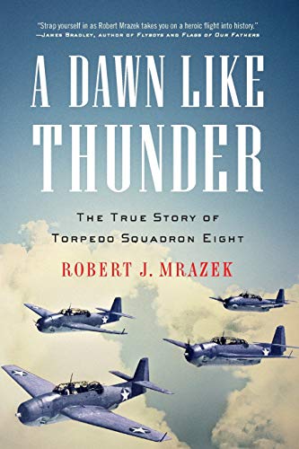 Beispielbild fr A Dawn Like Thunder : The True Story of Torpedo Squadron Eight zum Verkauf von Better World Books