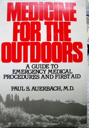 Imagen de archivo de Medicine for the Outdoors : A Guide to Emergency Medical Procedures and First Aid for Wilderness Travelers a la venta por Better World Books