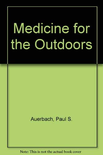 Stock image for Medicine for the Outdoors : A Guide to Emergency Medical Procedures and First Aid for sale by Better World Books