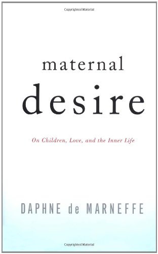 Beispielbild fr Maternal Desire : On Children, Love, and the Inner Life zum Verkauf von Better World Books