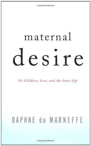 9780316059954: Maternal Desire: On Children, Love, and the Inner Life