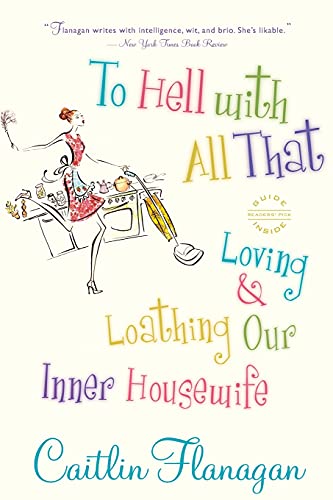 Imagen de archivo de To Hell with All That: Loving and Loathing Our Inner Housewife a la venta por SecondSale