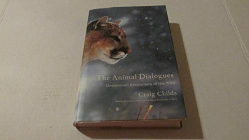 Stock image for The Animal Dialogues: Uncommon Encounters in the Wild for sale by Front Cover Books