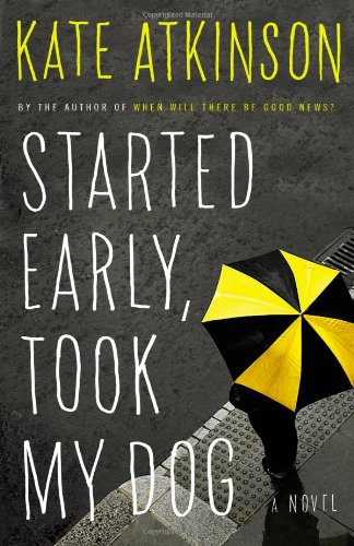 9780316066730: Started Early, Took My Dog: A Novel (Jackson Brodie, 4)