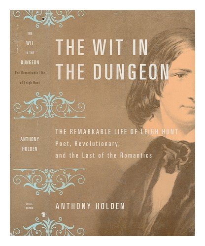 Beispielbild fr The Wit in the Dungeon: The Remarkable Life of Leigh Hunt-Poet, Revolutionary, and the Last of the Romantics zum Verkauf von ThriftBooks-Dallas
