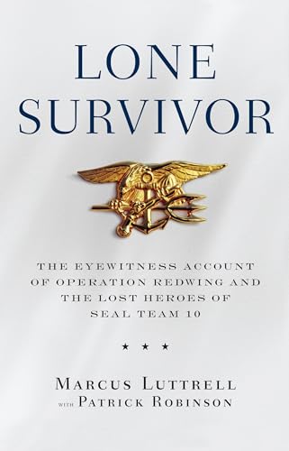 LONE SURVIVOR: The Eyewitness Account of Operation Redwing and the Lost Heroes of Seal Team 10