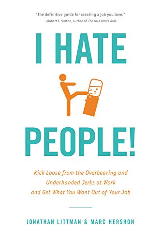 Beispielbild fr I Hate People! : Kick Loose from the Overbearing and Underhanded Jerks at Work and Get What You Want Out of Your Job zum Verkauf von Better World Books Ltd