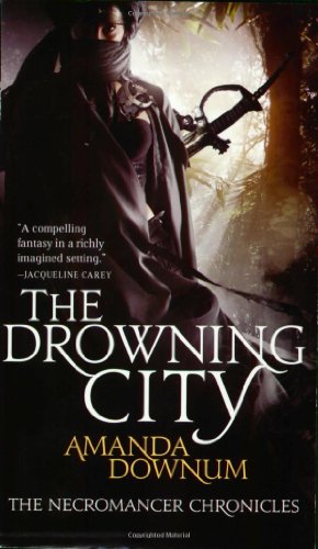 The Drowning City (Necromancer Chronicles, Bk 1) (9780316069045) by Downum, Amanda