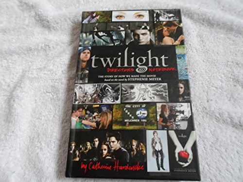 9780316070522: Twilight Director's Notebook: The Story of How We Made the Movie Based on the Novel by Stephenie Meyer