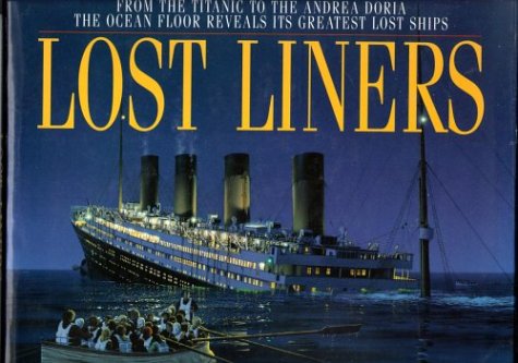 9780316071918: Lost Liners: From the Titanic to the Andrea Doria the Ocean Floor Revelas It's Greatest Ships