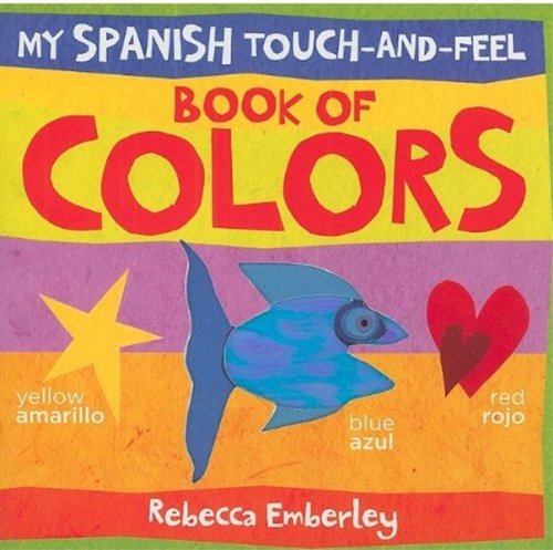 My Spanish Touch-and-Feel Book of Colors (English and Spanish Edition) (9780316074049) by Emberley, Rebecca