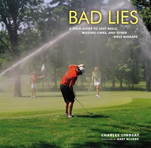 Imagen de archivo de Bad Lies : A Field Guide to Lost Balls, Missing Links, and Other Golf Mishaps a la venta por Better World Books