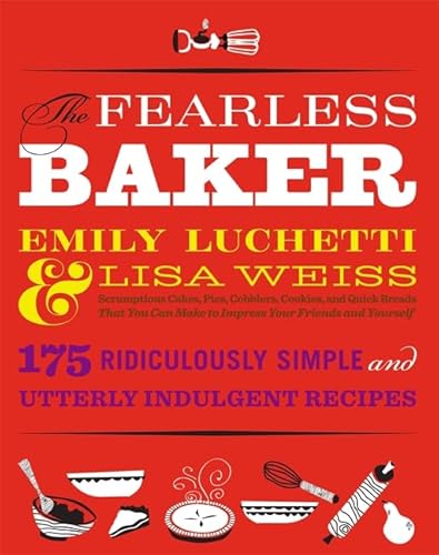 Beispielbild fr The Fearless Baker : Scrumptious Cakes, Pies, Cobblers, Cookies, and Quick Breads That You Can Make to Impress Your Friends and Yourself zum Verkauf von Better World Books