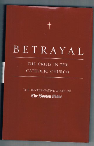 Beispielbild fr Betrayal: The Crisis in the Catholic Church zum Verkauf von ZBK Books