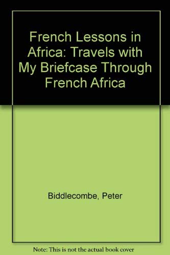 Stock image for French Lessons in Africa: Travels With My Briefcase in French Africa for sale by Wonder Book