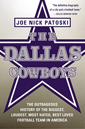 9780316077545: The Dallas Cowboys: The Outrageous History of the Biggest, Loudest, Most Hated, Best Loved Football Team in America