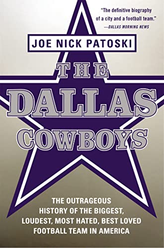 Stock image for The Dallas Cowboys : The Outrageous History of the Biggest, Loudest, Most Hated, Best Loved Football Team in America for sale by Better World Books