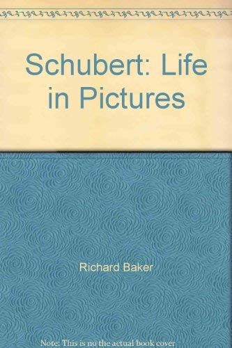 Schubert: A Life in Words and Pictures