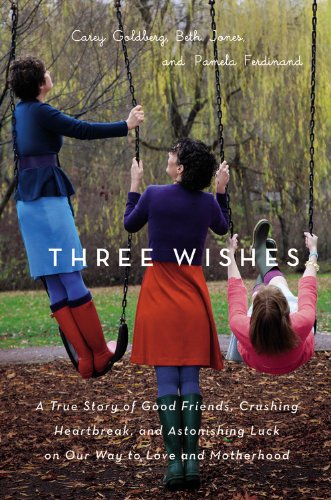 Beispielbild fr Three Wishes: A True Story of Good Friends, Crushing Heartbreak, and Astonishing Luck on Our Way to Love and Motherhood zum Verkauf von BookHolders