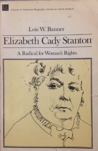 9780316080309: Elizabeth Cady Stanton, a radical for woman's rights (The library of American biography)