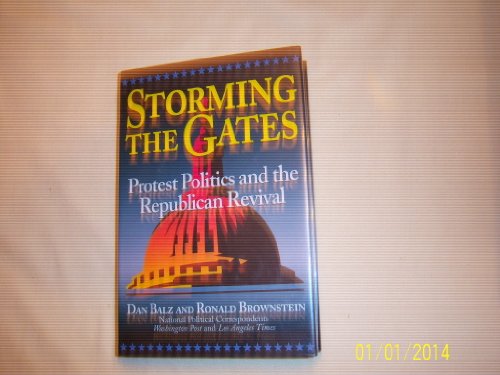 Storming the Gates: Protest Politics and the Republican Revival (9780316080385) by Balz, Daniel J.; Brownstein, Ronald