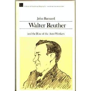 9780316081429: Walter Reuther and the Rise of the Auto Workers (Library of American biography)