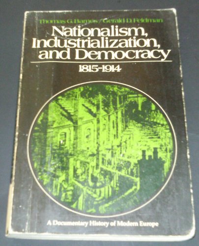 Stock image for Nationalsim, Industrialization, and Democracy: 1815-1914: A Documentary History of Modern Europe [Paperback] BARNES, Thomas G. & Gerald D. Feldman (editors) for sale by RUSH HOUR BUSINESS