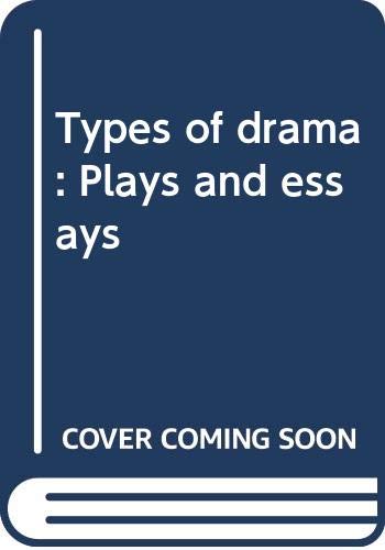 Stock image for Types of Drama : Plays and Essays for sale by Better World Books