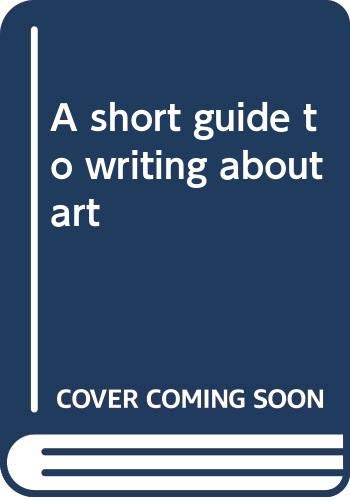 Stock image for A Short Guide to Writing About Art for sale by Wonder Book