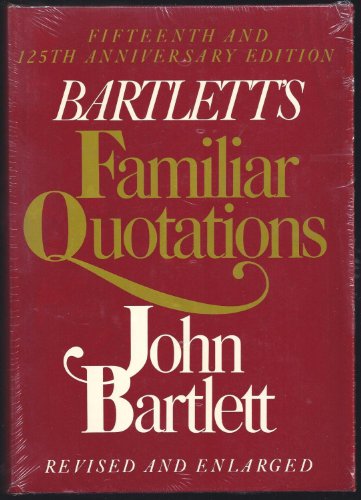 Imagen de archivo de Bartlett's Familiar Quotations - Revised and Enlarged Fifteenth and 125th Anniversary Edition a la venta por ThriftBooks-Dallas