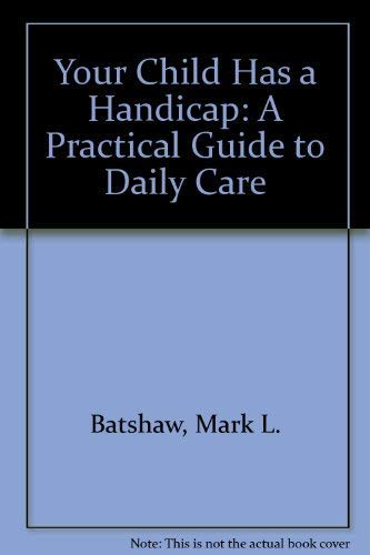 Imagen de archivo de Your Child Has a Handicap: A Practical Guide to Daily Care (Paralegal series) a la venta por GridFreed