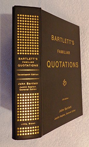 Imagen de archivo de Bartlett's Familiar Quotations: A Collection of Passages, Phrases, and Proverbs Traced to Their Sources in Ancient and Modern Literature (17th Edition) a la venta por Reliant Bookstore