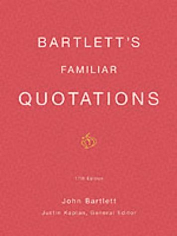 Stock image for Bartlett's Familiar Quotations: A Collection of Passages, Phrases, and Proverbs Traced to Their Sources in Ancient and Modern Literature (17th Edition) for sale by Reliant Bookstore