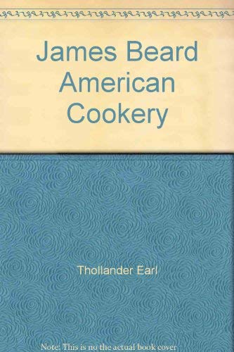 9780316085649: James Beard American Cookery by Thollander Earl; Beard James A.